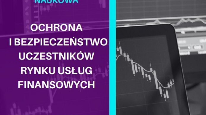 VII KONFERENCJA NAUKOWA "OCHRONA I BEZPIECZEŃSTWO UCZESTNIKÓW RYNKU USŁUG FINANSOWYCH W SYTUACJI KRYZYSOWEJ"